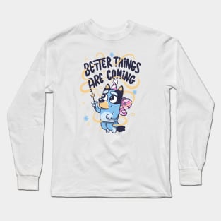 Better Things Are Coming Fairy Dog Long Sleeve T-Shirt